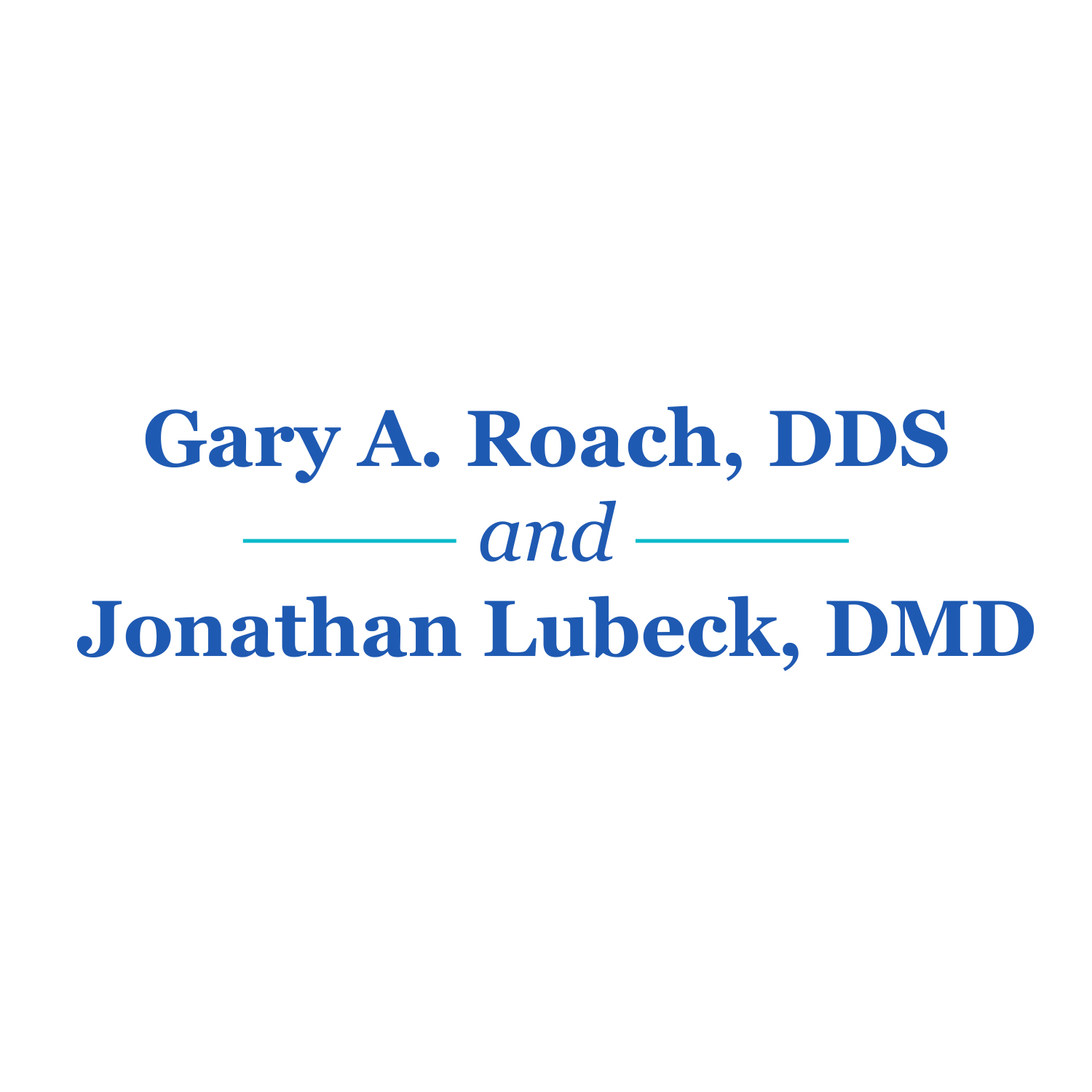 Gary A. Roach, DDS and Jonathan Lubeck, DMD